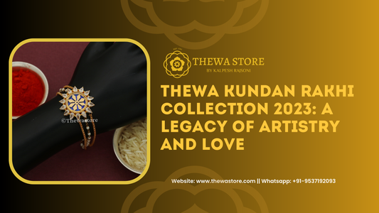 Thewa Kundan Rakhi Collection 2023: A Legacy of Artistry and Love